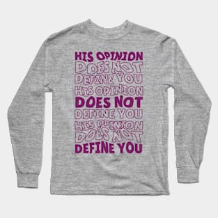 His Opinion Does Not Define You // Positive Feminism Equal Rights Long Sleeve T-Shirt